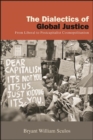 Image for The Dialectics of Global Justice: From Liberal to Postcapitalist Cosmopolitanism