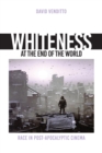 Image for Whiteness at the end of the world  : race in post-apocalyptic cinema