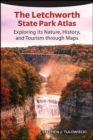 Image for The Letchworth State Park Atlas: Exploring Its Nature, History, and Tourism Through Maps