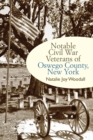 Image for Notable Civil War veterans of Oswego County, New York