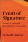 Image for Event of Signature: Jacques Derrida and Repeating the Unrepeatable
