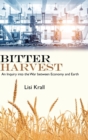 Image for Bitter harvest  : an inquiry into the war between economy and Earth