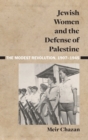Image for Jewish women and the defense of Palestine  : the modest revolution, 1907-1945