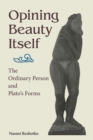 Image for Opining beauty itself  : the ordinary person and Plato&#39;s forms