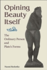 Image for Opining Beauty Itself: The Ordinary Person and Plato&#39;s Forms