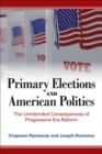 Image for Primary Elections and American Politics: The Unintended Consequences of Progressive Era Reform