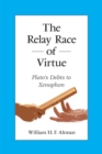 Image for The relay race of virtue  : Plato&#39;s debts to Xenophon
