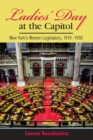 Image for Ladies&#39; day at the capitol  : New York&#39;s women legislators, 1919-1992