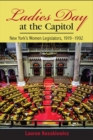 Image for Ladies&#39; Day at the Capitol: New York&#39;s Women Legislators, 1919-1992