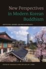 Image for New perspectives in modern Korean Buddhism  : institution, gender, and secular society