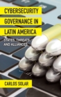 Image for Cybersecurity governance in Latin America  : states, threats, and alliances