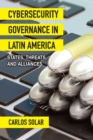 Image for Cybersecurity Governance in Latin America: States, Threats, and Alliances