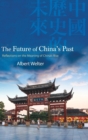 Image for The future of China&#39;s past  : reflections on the meaning of China&#39;s rise