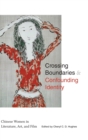 Image for Crossing boundaries and confounding identity  : Chinese women in literature, art, and film