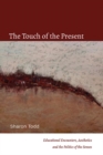 Image for Touch of the Present: Educational Encounters, Aesthetics, and the Politics of the Senses