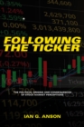 Image for Following the Ticker: The Political Origins and Consequences of Stock Market Perceptions