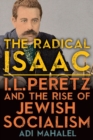Image for The Radical Isaac: I.L. Peretz and the Rise of Jewish Socialism