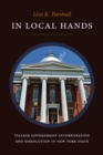 Image for In Local Hands: Village Government Incorporation and Dissolution in New York State