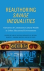 Image for Reauthoring savage inequalities  : narratives of community cultural wealth in urban educational environments