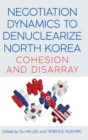 Image for Negotiation dynamics to denuclearize North Korea  : cohesion and disarray