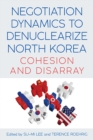 Image for Negotiation Dynamics to Denuclearize North Korea: Cohesion and Disarray