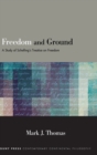 Image for Freedom and ground  : a study of Schelling&#39;s treatise on freedom
