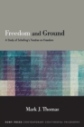 Image for Freedom and Ground: A Study of Schelling&#39;s Treatise on Freedom