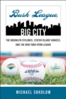 Image for Bush League, Big City: The Brooklyn Cyclones, Staten Island Yankees, and the New York-Penn League