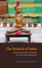 Image for The festival of Indra  : innovation, archaism, and revival in a South Asian performance