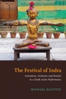 Image for The Festival of Indra: Innovation, Archaism, and Revival in a South Asian Performance
