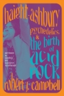 Image for Haight-Ashbury, Psychedelics, and the Birth of Acid Rock