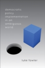 Image for Democratic Policy Implementation in an Ambiguous World