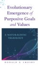Image for Evolutionary emergence of purposive goals and values  : a naturalistic teleology