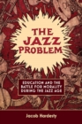 Image for Jazz Problem: Education and the Battle for Morality during the Jazz Age