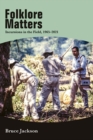 Image for Folklore matters: incursions in the field, 1965-2021