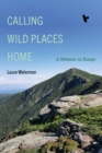 Image for Calling wild places home: a memoir in essays