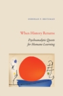 Image for When History Returns: Psychoanalytic Quests for Humane Learning