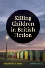 Image for Killing Children in British Fiction: Thatcherism to Brexit