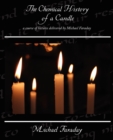 Image for The Chemical History of a Candle - a course of lectures delivered by Michael Faraday