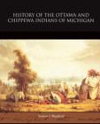 Image for History of the Ottawa and Chippewa Indians of Michigan