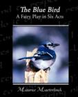 Image for The Blue Bird A Fairy Play in Six Acts
