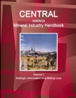 Image for Central America Mineral Industry Handbook Volume 1 Strategic Information and Mining Laws