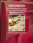 Image for Indonesia Food, Beverage and Tobacco Export-Import and Business Opportunities Handbook : Strategic Information and Contacts