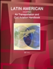 Image for Latin American Countries Air Transportation and Civil Aviation Handbook Volume 1 Strategic Information, Regulations and Developments