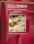 Image for Colombia Labor Laws and Regulations Handbook : Strategic Information and Basic Laws