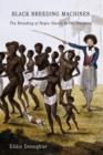 Image for Black Breeding Machines : The Breeding of Negro Slaves in the Diaspora