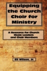 Image for Equipping the Church Choir for Ministry : A Resource for Church Music Leaders and Choir Members