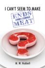 Image for I Can&#39;t Seem to Make Ends-Meat