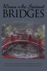 Image for Women Are Spiritual Bridges : One Woman&#39;s Incredible Autobiographical Journey Out of Darkness and into His Marvelous Light