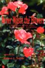 Image for Never Waste the Flowers : Vignettes of Life, Love, Learning, and Friendship